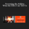 Todd Mendelson - Screening the Athlete: What the EKG Can Tell Us