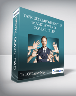 Tom O’Conner Nlp - Task Decomposition The ‘Magic Power Of Goal Getters