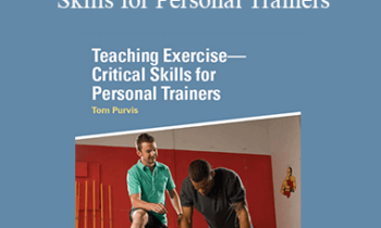 Tom Purvis - IDEAFit Teaching Exercise-Critical Skills for Personal Trainers