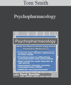 Tom Smith - Psychopharmacology: What You Need to Know Today about Psychiatric Medications