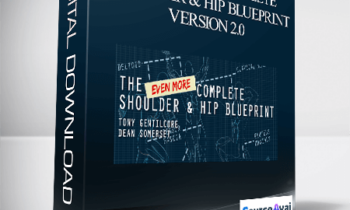 Tony Gentilcore & Dean Somerset - Even More Complete Shoulder & Hip Blueprint: version 2.0