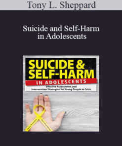 Tony L. Sheppard - Suicide and Self-Harm in Adolescents: Effective Assessment and Intervention Strategies for Young People in Crisis