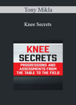 Tony Mikla - Knee Secrets: Progressions and Assessments from the Table to the Field