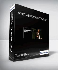 Tony Robbins – Why We Do What We Do