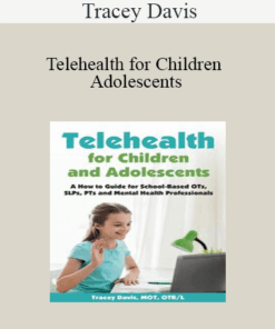 Tracey Davis - Telehealth for Children and Adolescents: A How to Guide for School-Based OTs