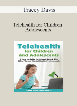 Tracey Davis - Telehealth for Children and Adolescents: A How to Guide for School-Based OTs