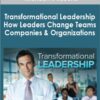 Transformational Leadership: How Leaders Change Teams