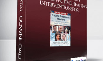 Trauma Treatment Mastery Effective Healing Interventions for The Mind and Body