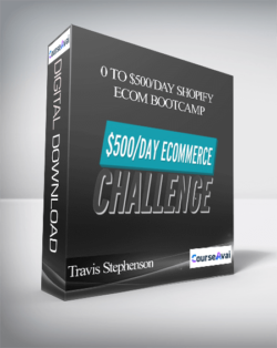 Travis Stephenson - 0 To $500/Day Shopify eCom Bootcamp