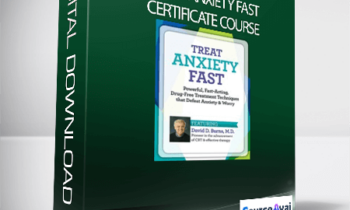 Treat Anxiety Fast Certificate Course with Dr. David Burns