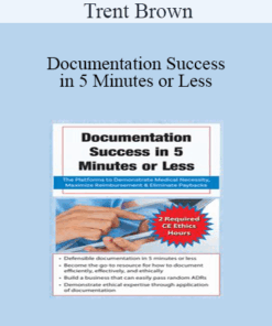Trent Brown - Documentation Success in 5 Minutes or Less: The Platforms to Demonstrate Medical Necessity