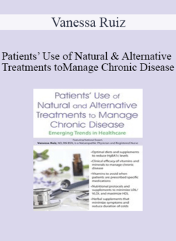 Vanessa Ruiz - Patients’ Use of Natural and Alternative Treatments to Manage Chronic Disease: Emerging Trends in Healthcare