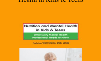 Vicki Steine - Nutrition and Mental Health in Kids & Teens: What Every Mental Health Professional Needs to Know