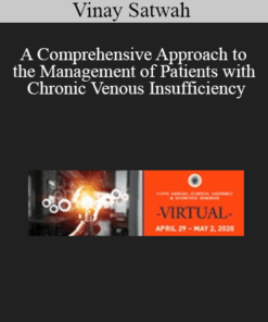 Vinay Satwah - A Comprehensive Approach to the Management of Patients with Chronic Venous Insufficiency