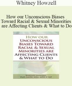 Whitney Howzell - How our Unconscious Biases Toward Racial & Sexual Minorities are Affecting Clients & What to Do