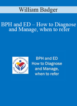 William Badger - BPH and ED - How to Diagnose and Manage