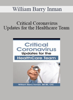 William Barry Inman - Critical Coronavirus Updates for the Healthcare Team: Presented by a CDC/Public Health Epidemiologist