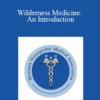 William Oley - Wilderness Medicine: An Introduction