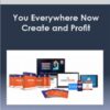 You Everywhere Now - Create and Profit