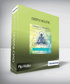 Pip Waller – Deeply Holistic: A Guide to Intuitive Self-Care– Know Your Body