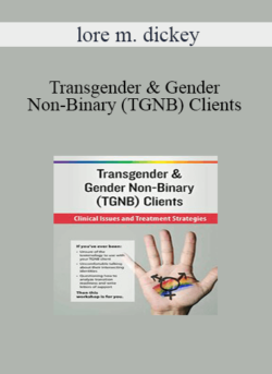 lore m. dickey - Transgender & Gender Non-Binary (TGNB) Clients: Clinical Issues and Treatment Strategies