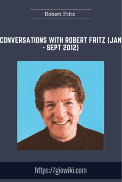 Conversations with Robert Fritz (Jan  -  Sept 2012)  -  Robert Fritz