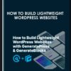 How to Build Lightweight WordPress Websites with GeneratePress & GenerateBlocks  -  Mike Oliver