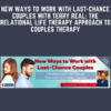 New Ways to Work with Last - Chance Couples with Terry Real: The Relational Life Therapy Approach to Couples Therapy  -  Terry Real