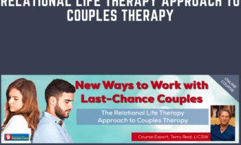 New Ways to Work with Last - Chance Couples with Terry Real: The Relational Life Therapy Approach to Couples Therapy  -  Terry Real