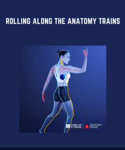 Rolling Along the Anatomy Trains  -  Tom Myers and Jill Miller