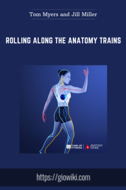 Rolling Along the Anatomy Trains  -  Tom Myers and Jill Miller