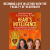 Becoming Love in Action with the faculty of HeartMath  -  Sheva Carr