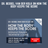 Dr. Bessel van der Kolk on How the Body Keeps the Score  -  Bessel A. van der Kolk