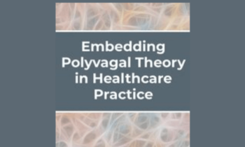Embedding Polyvagal Theory in Healthcare Practice  -