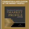 Foundation & Application of the Market Profile  -  Jim Daton