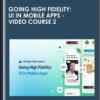 Going High Fidelity: UI in Mobile Apps  -  Video Course 2  -  Hype4 Academy