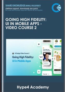 Going High Fidelity: UI in Mobile Apps  -  Video Course 2  -  Hype4 Academy