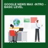 Google News Max  - intro –Basic Level  -  Holly Stark