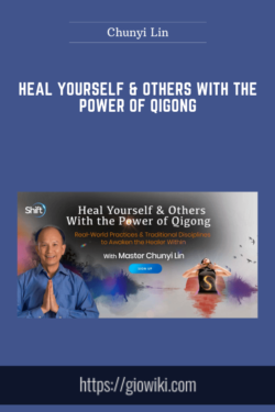 Heal Yourself & Others With the Power of Qigong  -  Chunyi Lin