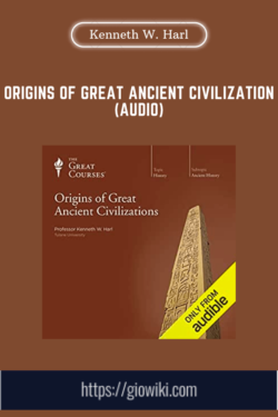 Origins of Great Ancient Civilization (Audio)  -  Kenneth W. Harl