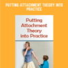 Putting Attachment Theory into Practice  -   Diane Poole Heller