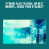 Python Algo Trading: Market Neutral Hedge Fund Strategy  -  Edu fyre  -  Anthony Ng