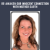 Re - awaken Our Innocent Connection With Mother Earth  -  Colette Stefan