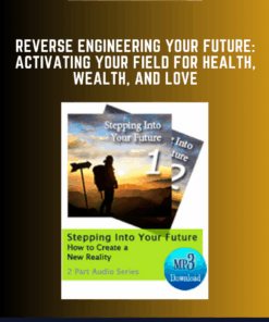 Reverse Engineering Your Future: Activating Your Field for Health