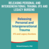 Releasing Personal and Intergenerational Trauma: IFS and Legacy Burdens - Richard C. Schwart