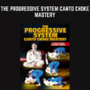 The Progressive System Canto Choke Mastery - Flavio Canto