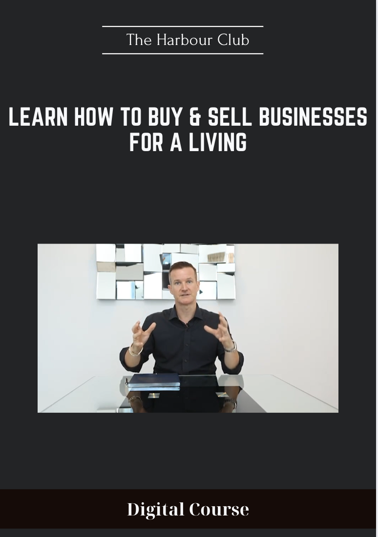 Learn How To Buy & Sell Businesses For A Living - The Harbour Club