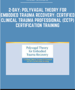 2-Day: Polyvagal Theory for Embodied Trauma Recovery: Certified Clinical Trauma Professional (CCTP) Certification Training - Arielle Schwartz