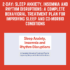 2-Day: Sleep Anxiety, Insomnia and Rhythm Disruptions: A Complete Behavioral Treatment Plan for Improving Sleep and Co-Morbid Conditions - Jessica Del Pozo, PhD