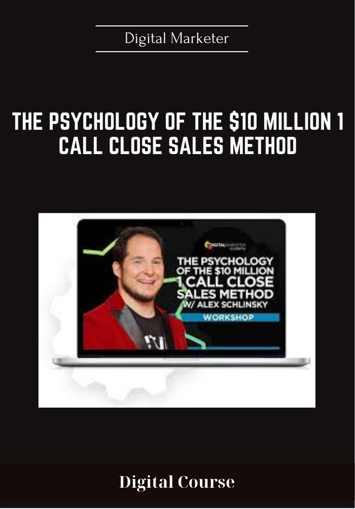 The Psychology Of The $10 Million 1 Call Close Sales Method - Digital Marketer